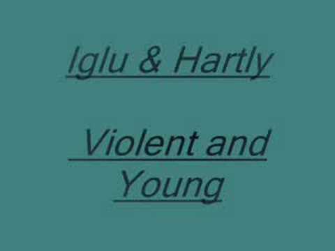 Iglu & Hartly - Violent and Young.