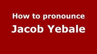 How to pronounce Jacob Yebale