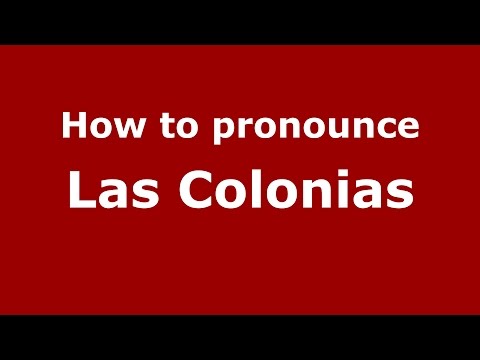 How to pronounce Las Colonias