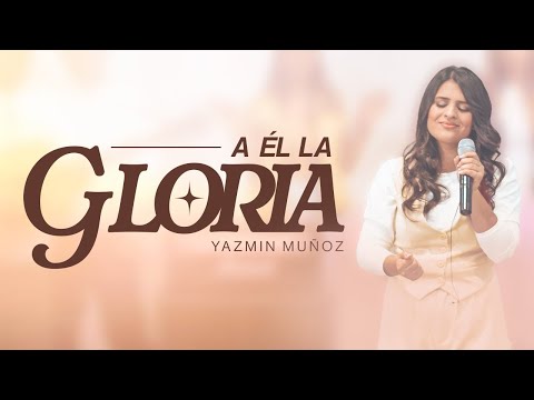 Yazmin Muñoz - A Él la Gloria
