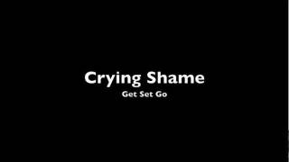 Get Set Go - Crying Shame