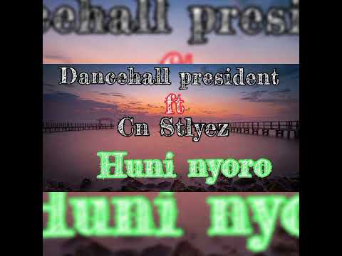 Dancehall president ft Cn Stlyez [Huni nyoro]