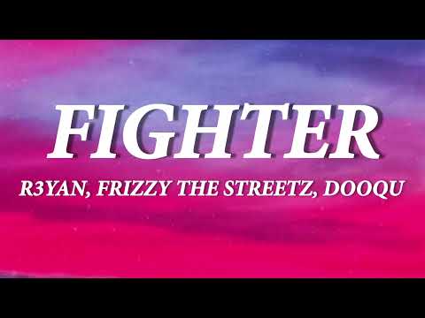 R3YAN, Frizzy The Streetz, Dooqu - Fighter (Lyrics)