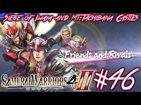 Let's Play Samurai Warriors 4-II - 46 - Friends and Rivals - Siege of Iwaya and Mt Tachibana Castles