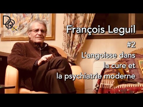 François Leguil #2 L'angoisse dans la cure et la psychiatrie moderne
