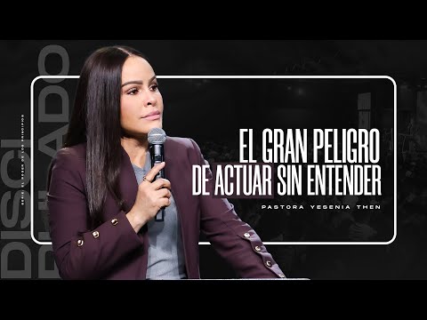 EL GRAN PELIGRO DE ACTUAR SIN ENTENDER | Discipulado - Pastora Yesenia Then