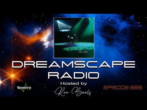 DREAMSCAPE RADIO hosted by Ron Boots : EPISODE 665 - Featuring Ron Boots, Chuck Van Zyl and more
