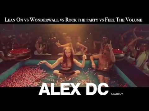 Lean On vs Wonderwall vs Rock the party vs Feel The Volume - ALEX DC mashup