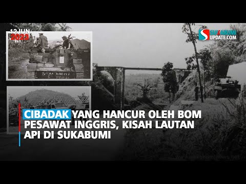Cibadak yang Hancur oleh Bom Pesawat Inggris, Kisah Lautan Api di Sukabumi