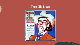 True Life Blues - Bill Monroe &amp; His Blue Grass Boys
