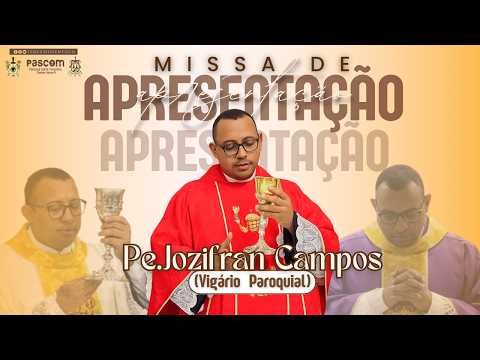 Santa Missa- Apresentação Pe. Jozifran Campos (Vigário Paróquial)