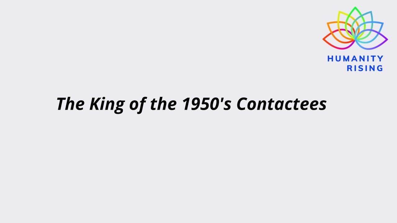 Humanity Rising 1056: The King of the 1950's Contactees