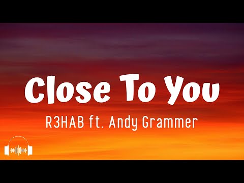R3HAB x Andy Grammer - Close To You (Lyrics) | This heart was made to be close to you