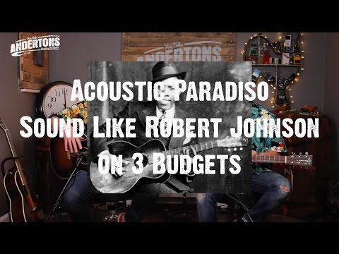 Sound Like Robert Johnson on 3 Budgets - Acoustic Paradiso