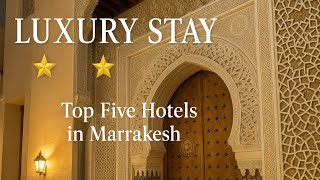 The Best Hotels in Marrakech: From Riads to Resorts