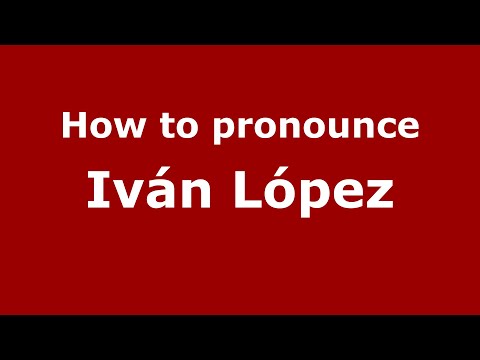 How to pronounce Iván López