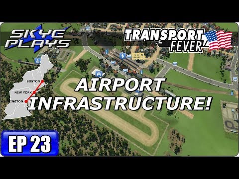 Transport Fever BOS-WASH Part 23 - AIRPORT INFRASTRUCTURE! - Gameplay 2017