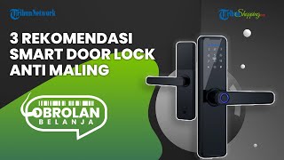 Ini Dia 3 Rekomendasi Smart Door Lock ANTI MALING yang Cocok untuk Keamanan Rumah