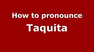How to pronounce Taquita
