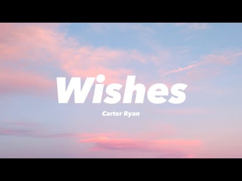 Carter Ryan - Wishes (lyrics)