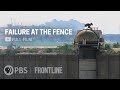 Failure At The Fence Full Documentary FRONTLINE WashingtonPost