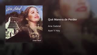Qué Manera De Perder - Ana Gabriel