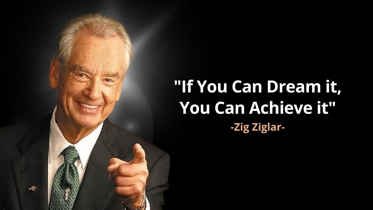 If You Can Dream it, You Can Achieve it.- Zig Ziglar