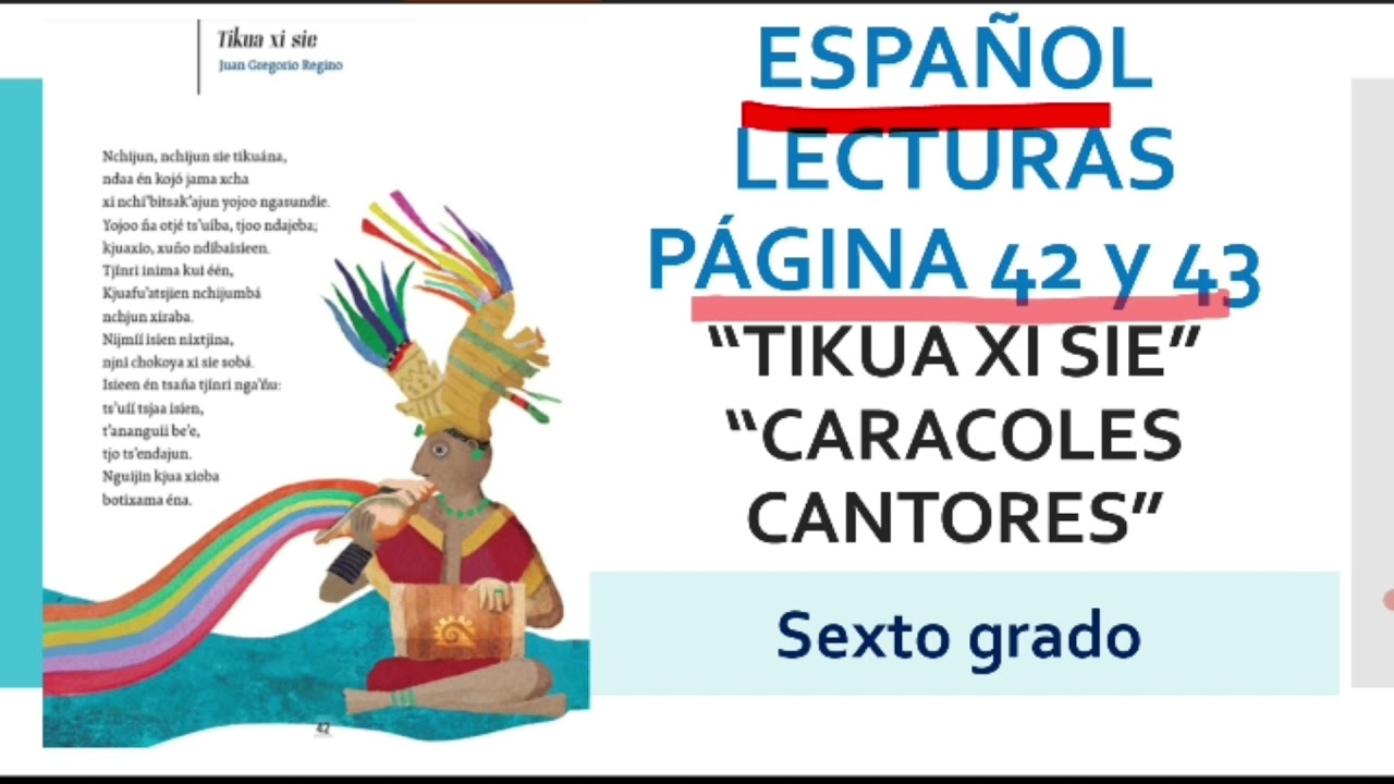LIBRO DE ESPAÑOL LECTURAS SEXTO GRADO PÁGS 42 Y 43 TIKUA XI SIE/CARACOLES CANTORES