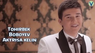 Tohirbek Boboyev - Aktrisa kelin | Тохирбек Бобоев - Актриса келин (YANGI O