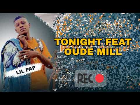 Lil Pap Feat Oude mill - TONIGHT (son officiel)