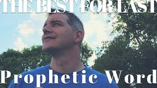 Prophetic Word: God Has Saved The Best For Last