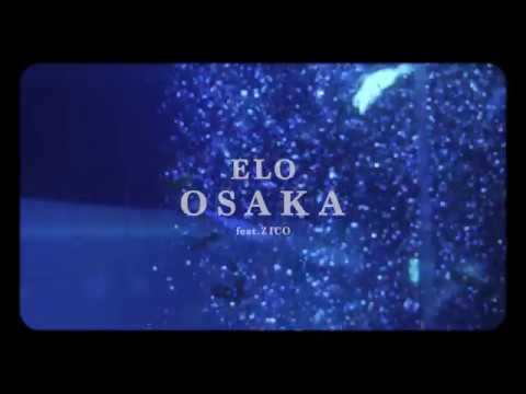ELO - OSAKA (Feat. ZICO) Official Music Video (ENG/CHN)