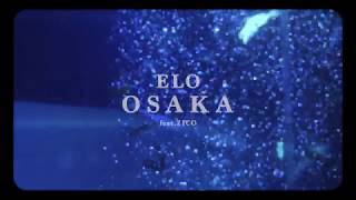 ELO (엘로) - OSAKA (Feat. ZICO) Official Music Video (ENG/CHN/JPN)