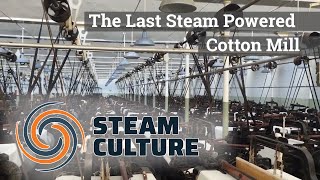 The Last Steam Powered Cotton Mill - Steam Culture