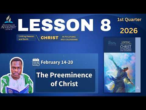 📘 Sabbath School Lesson 8 SUMMARY | The Preeminence of Christ | Feb 14–20, 2026