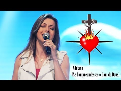 Adriana - Se Compreendesses o Dom de Deus