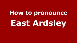 How to pronounce East Ardsley