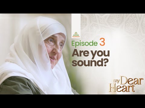 Are You Sound? | My Dear Heart Ep. 03 | Ramadan Series | Dr. Haifaa Younis | Jannah Institute | — Dr. Haifaa Younis