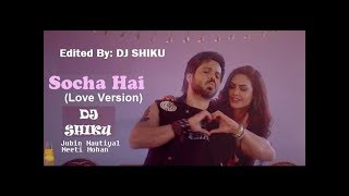 SOCHA HAI (LOVE VERSION) Ft.Emraan Hashmi & Esha Gupta|Jubin Nautiyal & Neeti Mohan-Special Editing