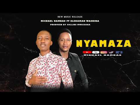 NYAMAZA - MICHAEL KAMBAO FT ELSHAMAH WASHIRA (Official Audio)