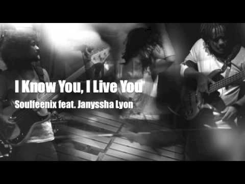 I Know You, I Live You -  ARTISTS Soulfeenix feat. Janyssha Lyon