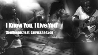 I Know You, I Live You -  ARTISTS Soulfeenix feat. Janyssha Lyon