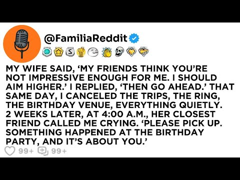 MY WIFE SAID, ‘MY FRIENDS THINK YOU’RE NOT IMPRESSIVE ENOUGH FOR ME. I SHOULD AIM HIGHER.’ I...