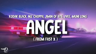 Angel pt.1 From FAST X [ Lyrics ] - Kodak Black, NLE Choppa, Jimin Of BTS, JVKE and Muni long