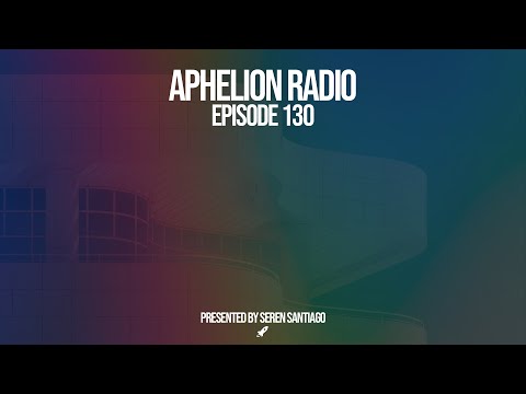 Aphelion Radio - Episode 130 with Seren Santiago (July 25, 2022) [2 Hour Live DJ Mix]