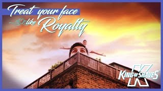 Treat Your Face Like Royalty | King of Shaves