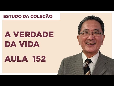 Estudo da Coleção A Verdade da Vida - Aula 152