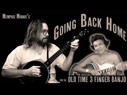 Going Back Home | Memphis Minnie | Old Time 3 Finger Banjo  |  Tablature Included