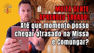 MUITA GENTE APRENDEU ERRADO! Até que momento posso chegar atrasado na Missa e Comungar?