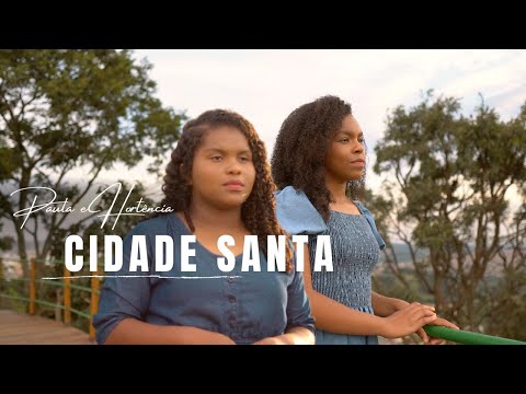 CIDADE SANTA | PAULA E HORTÊNCIA | MÚSICA GOSPEL | CLIPEOFICIAL